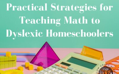 Practical Strategies for Teaching Math to Dyslexic Homeschoolers